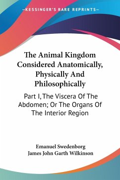 The Animal Kingdom Considered Anatomically, Physically And Philosophically - Swedenborg, Emanuel