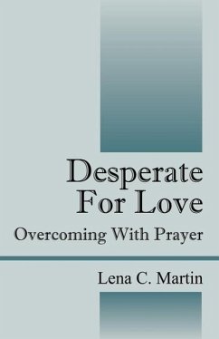 Desperate for Love: Overcoming with Prayer - Martin, Lena C.