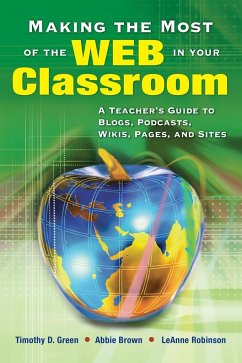 Making the Most of the Web in Your Classroom - Green, Timothy D.; Brown, Abbie; Robinson, Leanne