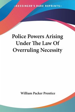 Police Powers Arising Under The Law Of Overruling Necessity - Prentice, William Packer