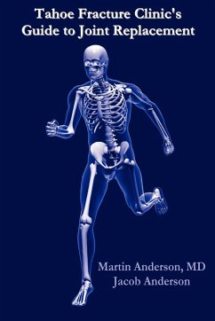 Tahoe Fracture Clinic's Guide to Joint Replacement - Anderson M. D., Martin