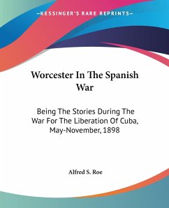 Worcester In The Spanish War - Roe, Alfred S.