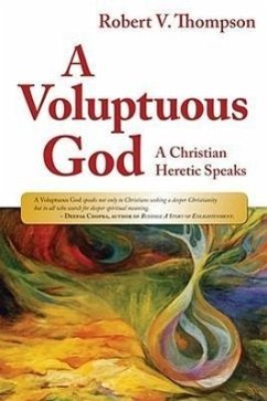 A Voluptuous God: A Christian Heretic Speaks - Thompson, Robert