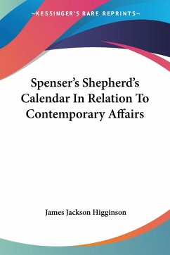 Spenser's Shepherd's Calendar In Relation To Contemporary Affairs - Higginson, James Jackson