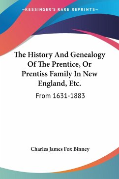 The History And Genealogy Of The Prentice, Or Prentiss Family In New England, Etc. - Binney, Charles James Fox