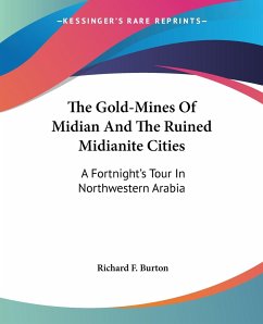 The Gold-Mines Of Midian And The Ruined Midianite Cities - Burton, Richard F.