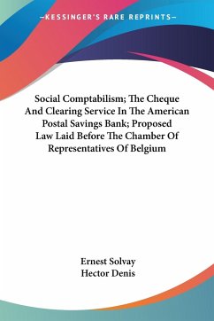 Social Comptabilism; The Cheque And Clearing Service In The American Postal Savings Bank; Proposed Law Laid Before The Chamber Of Representatives Of Belgium