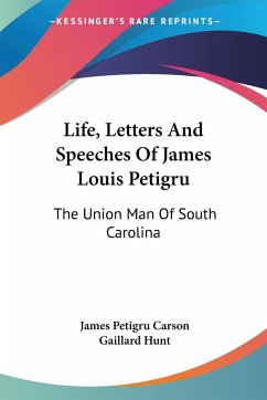 Life, Letters And Speeches Of James Louis Petigru - Carson, James Petigru