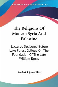 The Religions Of Modern Syria And Palestine - Bliss, Frederick Jones