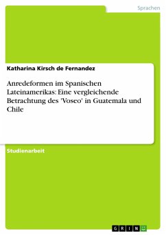 Anredeformen im Spanischen Lateinamerikas: Eine vergleichende Betrachtung des 'Voseo' in Guatemala und Chile - Kirsch de Fernandez, Katharina