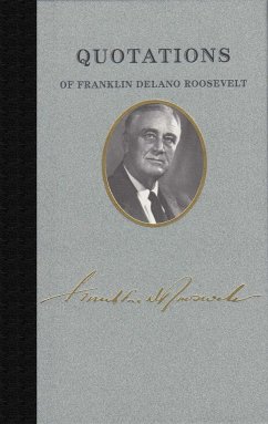Quotations of Franklin Delano Roosevelt - Roosevelt, Franklin D.
