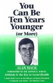 You Can Be Ten Years Younger: Or More