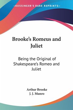 Brooke's Romeus and Juliet: Being the Original of Shakespeare's Romeo and Juliet - Brooke, Arthur