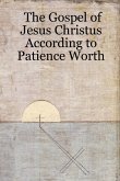 The Gospel of Jesus Christus According to Patience Worth