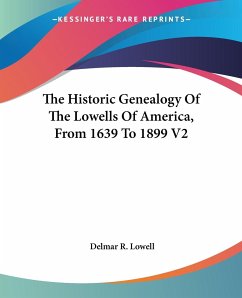 The Historic Genealogy Of The Lowells Of America, From 1639 To 1899 V2 - Lowell, Delmar R.