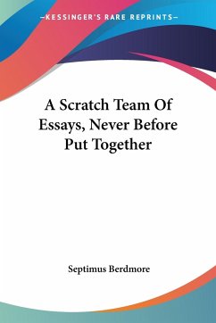 A Scratch Team Of Essays, Never Before Put Together