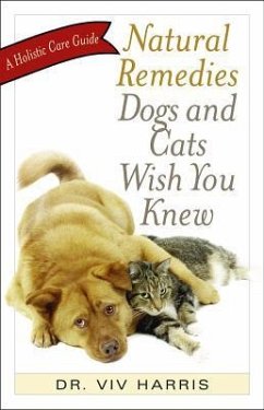 Natural Remedies Dogs and Cats Wish You Knew - Harris, Viv