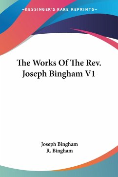 The Works Of The Rev. Joseph Bingham V1 - Bingham, Joseph