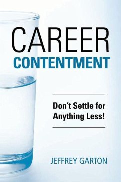 Career Contentment: Don't Settle for Anything Less! - Garton, Jeff