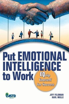 Put Emotional Intelligence to Work: Equip Yourself for Success - Feldman, Jeff; Mulle, Karl