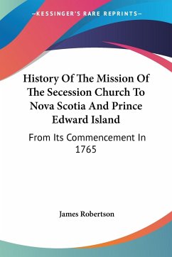 History Of The Mission Of The Secession Church To Nova Scotia And Prince Edward Island