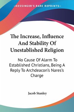 The Increase, Influence And Stability Of Unestablished Religion - Stanley, Jacob