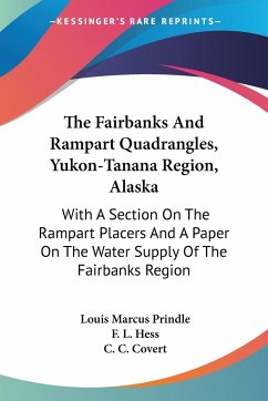 The Fairbanks And Rampart Quadrangles, Yukon-Tanana Region, Alaska - Prindle, Louis Marcus; Hess, F. L.; Covert, C. C.