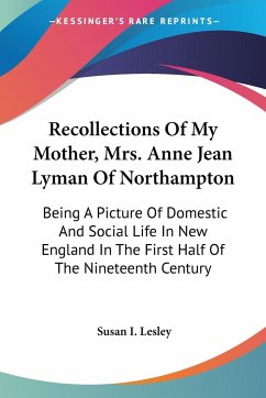 Recollections Of My Mother, Mrs. Anne Jean Lyman Of Northampton