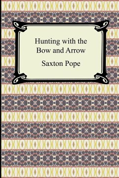 Hunting with the Bow and Arrow - Pope, Saxton