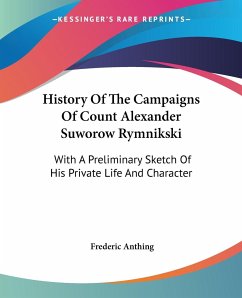 History Of The Campaigns Of Count Alexander Suworow Rymnikski