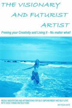 The Visionary and Futurist Artist - Freeing your creativity and living it, no matter what! - Satie, Nattacia