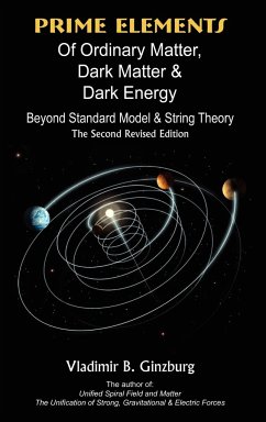 Prime Elements of Ordinary Matter, Dark Matter & Dark Energy - Beyond Standard Model & String Theory - Ginzburg, Vladimir