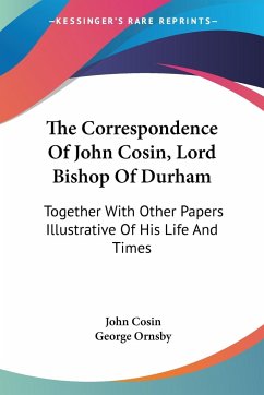 The Correspondence Of John Cosin, Lord Bishop Of Durham