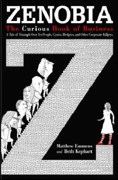 Zenobia: The Curious Book of Business: A Tale of Triumph Over Yes-Men, Cynics, Hedgers, and Other Corporate Killjoys - Emmens, Matt;Kephart, Beth