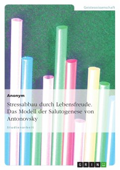 Stressabbau durch Lebensfreude. Das Modell der Salutogenese von Antonovsky - Anonym