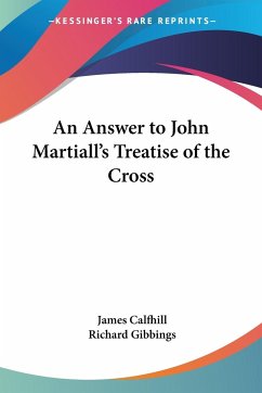 An Answer to John Martiall's Treatise of the Cross - Calfhill, James
