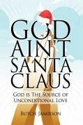 God Ain't Santa Claus - Jamieson, Butch