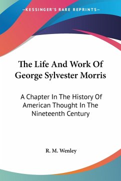 The Life And Work Of George Sylvester Morris - Wenley, R. M.