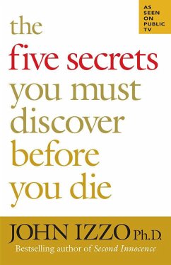 The Five Secrets You Must Discover Before You Die - Izzo, John, Ph.D.