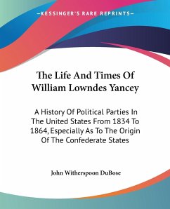 The Life And Times Of William Lowndes Yancey - Dubose, John Witherspoon