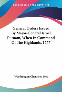 General Orders Issued By Major-General Israel Putnam, When In Command Of The Highlands, 1777