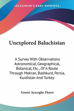 Unexplored Baluchistan - Floyer, Ernest Ayscoghe