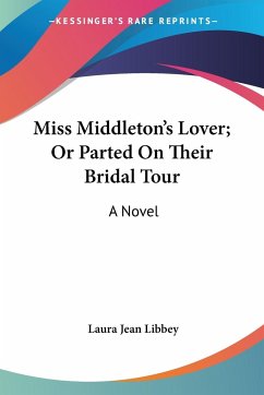 Miss Middleton's Lover; Or Parted On Their Bridal Tour - Libbey, Laura Jean