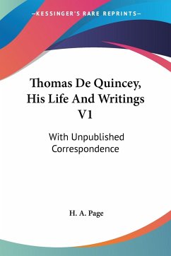Thomas De Quincey, His Life And Writings V1