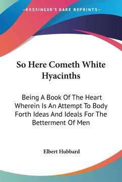 So Here Cometh White Hyacinths - Hubbard, Elbert