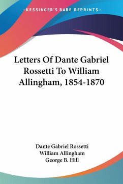 Letters Of Dante Gabriel Rossetti To William Allingham, 1854-1870 - Rossetti, Dante Gabriel; Allingham, William