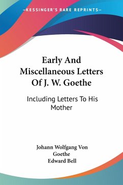Early And Miscellaneous Letters Of J. W. Goethe - Goethe, Johann Wolfgang von