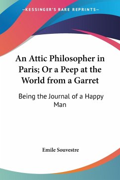 An Attic Philosopher in Paris; Or a Peep at the World from a Garret - Souvestre, Emile