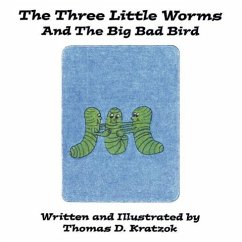 The Three Little Worms and The Big Bad Bird - Kratzok, Thomas D.