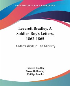 Leverett Bradley, A Soldier-Boy's Letters, 1862-1865 - Bradley, Leverett